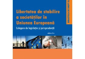 Libertatea de stabilire a societatilor in Uniunea Europeana. Culegere de jurispudenta si legislatie - Daniel-Mihail Sandru