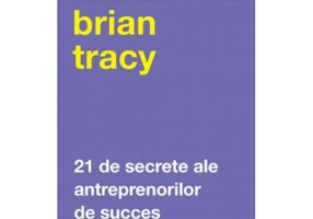 21 de secrete ale antreprenorilor de succes - Brian Tracy