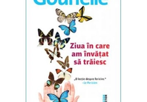 Ziua in care am invatat sa traiesc. O lectie despre fericire - Laurent Gounelle