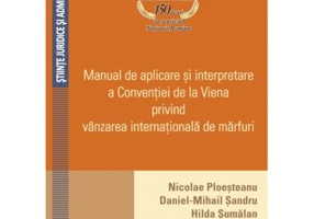 Manual de aplicare si interpretare a Conventiei de la Viena privind vanzarea internationala de marfuri - Nicolae D. Ploesteanu