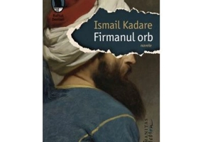 Firmanul orb - Ismail Kadare