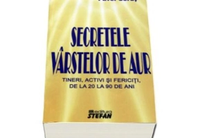 Secretele varstelor de aur. Tineri activi si fericiti, de la 20 la 90 de ani