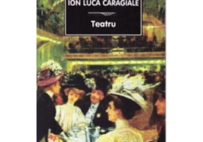 Teatru - Ion Luca Caragiale