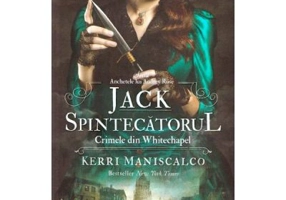 Jack Spintecatorul. Crimele din Whitechapel. Seria Anchetele lui Audrey Rose - Kerri Maniscalco
