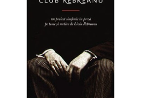 Club Rebreanu. Un proiect simfonic in proza pe teme si motive de Liviu Rebreanu - Ovidiu Pecican