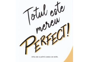 Totul este mereu perfect! Arta de a primi ceea ce este - Francois Lemay