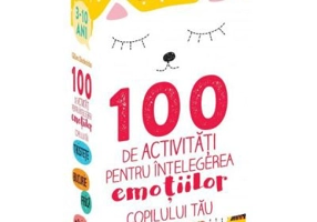 100 de activitati pentru intelegerea emotiilor copilului tau