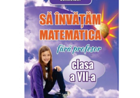Sa invatam matematica fara profesor. Clasa a 7-a - Gheorghe Adalbert Schneider