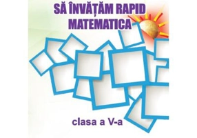 Sa invatam rapid matematica. Clasa a 5-a - Gheorghe Adalbert Schneider