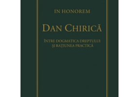 In Honorem Dan Chirica. Intre dogmatica dreptului si ratiunea practica - Ionut-Florin Popa