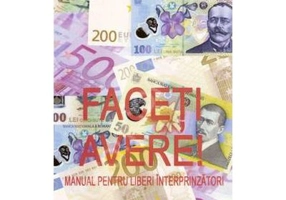 Faceti avere! Manual pentru liberi intreprinzatori - Pavel Corut