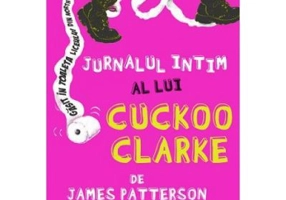 Jurnalul Intim a lui Cuckoo Clarke - James Patterson, Lisa Papademetriou