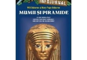 Mumii si piramide. Infojurnal. Ce sunt hieroglifele. Cum erau construite piramidele. Care sunt cele mai celebre mumii - Mary Pope Osborne, Will Osborn