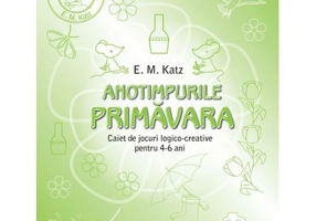 PRIMAVARA. Caiet de jocuri logico-creative pentru 4-6 ani - E. M. Katz