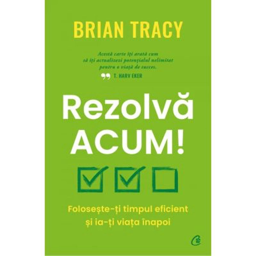 Rezolva acum! - Brian Tracy