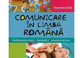 Comunicare in limba romana. Auxiliar pentru clasa 1 (Semestrul 1 si semestrul al 2-lea)