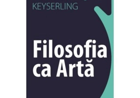 Filosofia ca Arta - Hermann Keyserling
