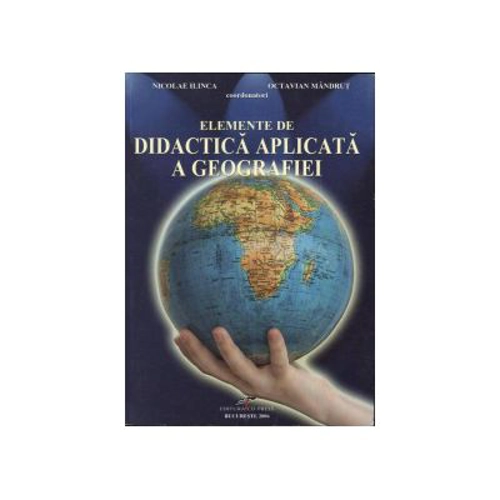 Elemente de didactica aplicata a geografiei - Nicolae Ilinca