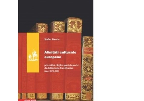 Afinitati culturale europene. Prin colbul cartilor spaniole vechi din bibliotecile Transilvaniei (secolele 17-19) - Stefan Stanciu