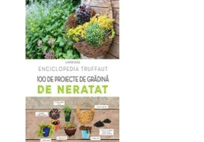 Enciclopedia Truffaut. 100 de proiecte de gradina de neratat - Larousse
