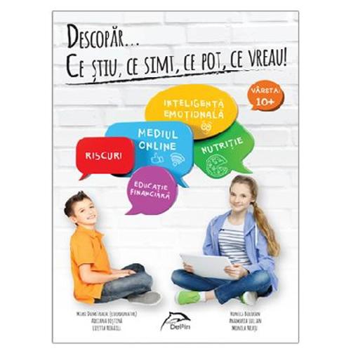 Descopar... ce stiu, ce simt, ce pot, ce vreau! Varsta 10+