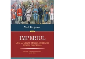 Imperiul. Cum a creat Marea Britanie lumea moderna - Niall Ferguson