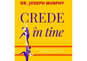 Crede in tine - Dr. Joseph Murphy