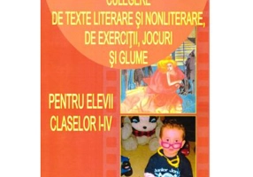 Culegere de texte literare si nonliterare, de exercitii, jocuri si glume pentru elevii claselor I-IV (Editia a III-a)