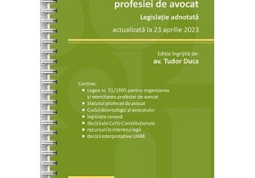 Organizarea si exercitarea profesiei de avocat. Legislatie adnotata, actualizata la 23 aprilie 2023 - Tudor Duca
