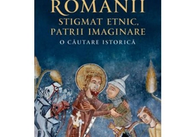 Romanii: stigmat etnic, patrii imaginare. O cautare istorica - Ovidiu Pecican