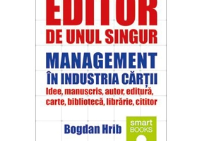 Editor de unul singur. Management in industria cartii - Bogdan Hrib