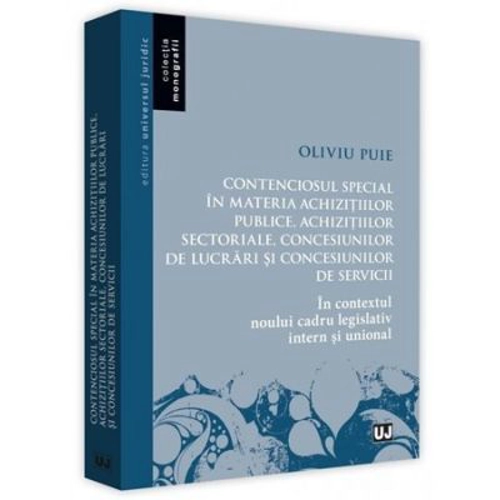 Contenciosul special in materia achizitiilor publice, achizitiilor sectoriale, concesiunilor de lucrari si concesiunilor de servicii. In contextul nou