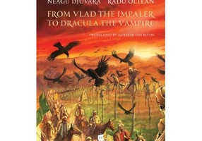 From Vlad the Impaler to Dracula the Vampire - Neagu Djuvara