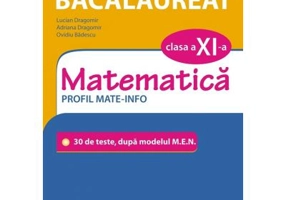 Simularea examenului de bacalaureat. Matematica. Clasa a 11-a. Profil mate-info. 30 de de teste, dupa modelul M. E. N. - Lucian Dragomir