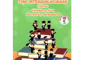 Fise interdisciplinare pentru clasa a 4-a. Activitati integrate - Adina Grigore