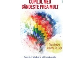 Copilul meu gandeste prea mult - Christel Petitcollin