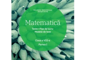 Matematica. Clasa a 8-a. Semestrul 1. Teste. Fise de lucru. Modele de teze - Marius Antonescu