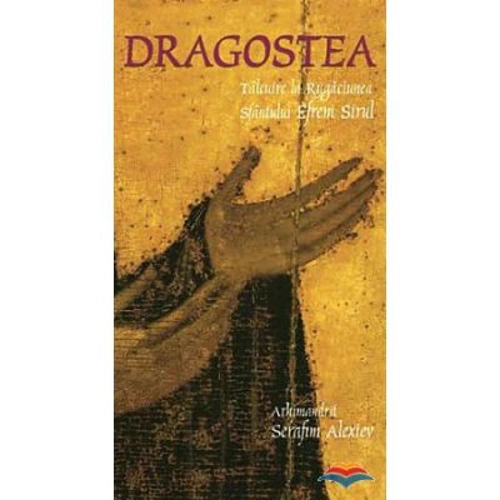 Dragostea. Talcuire la rugaciunea Sfantului Efrem Sirul