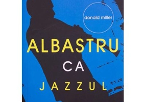 Albastru ca jazzul. Reflectii postmoderne asupra spiritualitatii crestine - Donald Miller