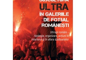 Subcultura ultra in galeriile de fotbal romanesti. Ultrasii romani - Tipologie, organizare, actiuni in interiorul si in afara stadioanelor - Gabriel S