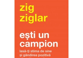 Esti un campion - Zig Ziglar
