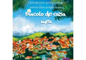 Dincolo de casa mea. Carte de citit, scris si colorat pentru clasa pregatitoare