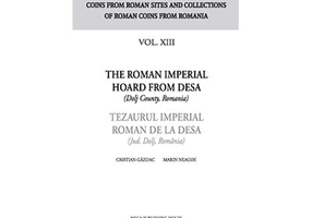 The Roman Imperial Hoard from Desa (Dolj county, Romania). Tezaurul Imperial Roman de la Desa (jud. Dolj, Romania) volumul XIII - Cristian Gazdac, Mar