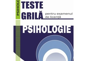 Teste grila pentru examenul de licenta. Psihologie