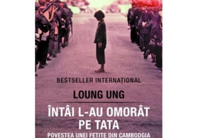 Intai l-au omorat pe tata. Povestea unei fetite din Cambodgia - Loung Ung