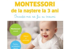 Montessori de la nastere la 3 ani. Invata-ma sa fiu eu insumi! - Charlotte Poussin