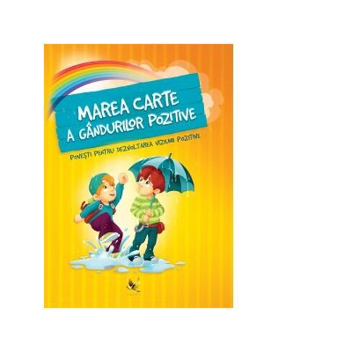 Marea carte a gandurilor pozitive. Povesti pentru dezvoltarea viziunii pozitive