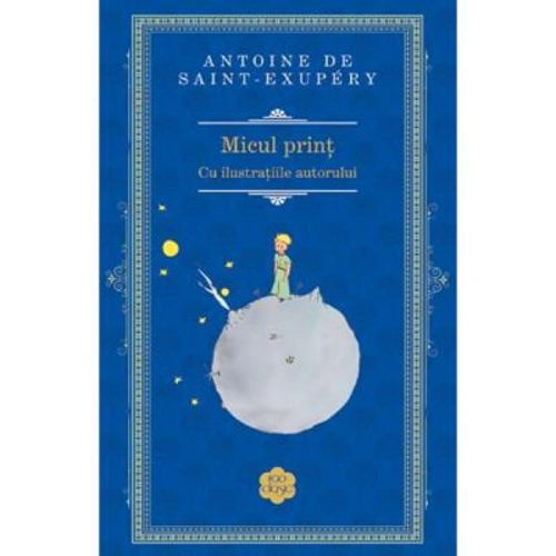 Micul Print - Antoine de Saint-Exupery