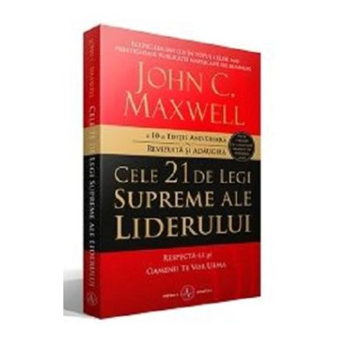 Cele 21 de legi supreme ale liderului. Respecta-le si oamenii te vor urma - John C. Maxwell