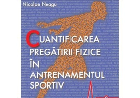 Cuantificarea pregatirii fizice in antrenamentul sportiv - Nicolae Neagu